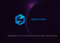 CreataChain: BEGINNING OF A FUTURISTIC INTEROPERABLE BLOCKCHAIN CreataChain: BEGINNING OF A FUTURISTIC INTEROPERABLE BLOCKCHAIN