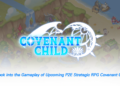A Look into the Gameplay of Upcoming P2E Strategic RPG Covenant Child A Look into the Gameplay of Upcoming P2E Strategic RPG Covenant Child