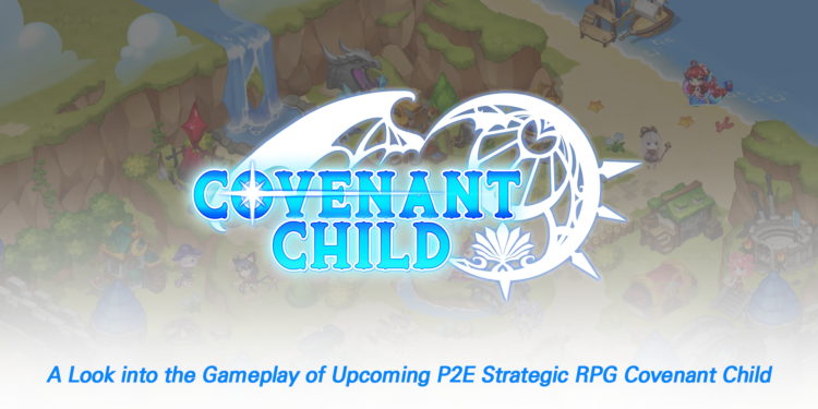 A Look into the Gameplay of Upcoming P2E Strategic RPG Covenant Child