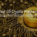 Top 10 Crypto Projects You Must Know About (And Invest In Today) Top 10 Crypto Projects You Must Know About (And Invest In Today)