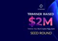Triminer Secures M Seed Round to Democratize Access to Crypto Staking and Derivative Products Triminer Secures M Seed Round to Democratize Access to Crypto Staking and Derivative Products